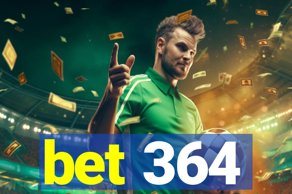 bet 364